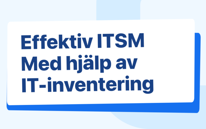 Hur du effektivisera ITSM med hjälp av IT-inventering